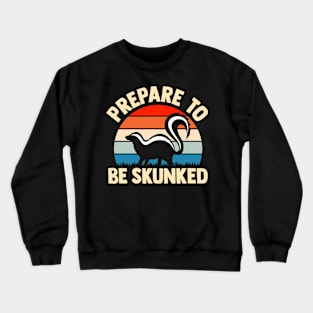 prepare to be skunked Crewneck Sweatshirt